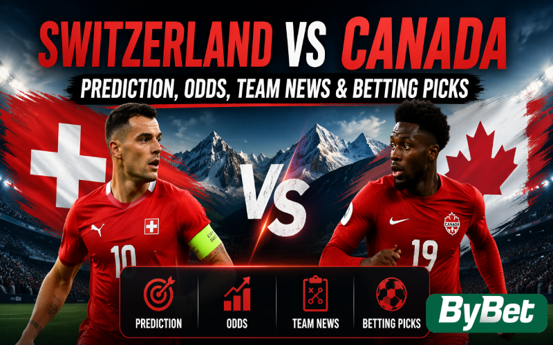 Switzerland vs Canada Prediction, Odds, Team News & Betting Picks
